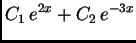 $\displaystyle C_1\,e^{2x}+C_2\,e^{-3x}$
