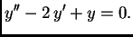 $\displaystyle y''-2\,y'+y=0. $
