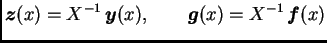 $\displaystyle \boldsymbol{z}(x)=X^{-1}\,\boldsymbol{y}(x),\qquad \boldsymbol{g}(x)=X^{-1}\,\boldsymbol{f}(x)$