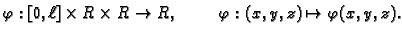 $\displaystyle \varphi:[0,\ell]\times
R\times R\rightarrow R,\hspace{1cm}\varphi:(x,y,z)\mapsto
\varphi(x,y,z).$
