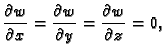 $\displaystyle \frac{\partial w}{\partial x} = \frac{\partial w}{\partial y} =
\frac{\partial w}{\partial z} = 0,$