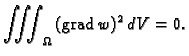% latex2html id marker 36565
$\displaystyle \iiint_{\Omega}\,({\rm grad\,}w)^2\,dV = 0.$