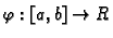 $ \varphi:[a,b]\rightarrow{}R$