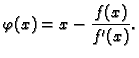 $\displaystyle \varphi(x) = x-\frac{f(x)}{f'(x)}.$