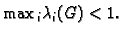 $\displaystyle \max{}_i \lambda{}_i(G) < 1.$