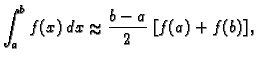 % latex2html id marker 39864
$\displaystyle \int_a^b f(x)\,dx \approx{} \frac{b-a}{2}\,\left[f(a)+f(b)\right],$