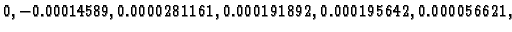 $\displaystyle 0,-0.00014589,0.0000281161,
0.000191892,0.000195642,0.000056621,$
