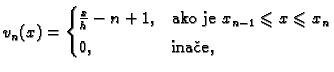 % latex2html id marker 40995
$\displaystyle v_n(x) = \begin{cases}\frac{x}{h} - ...
...o je }x_{n-1}\leqslant{}x\leqslant{}x_n \\  [1mm] 0,& \text{ina�e}, \end{cases}$