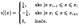 % latex2html id marker 41010
$\displaystyle v_i'(x) =
\begin{cases}
\frac{1}{h}...
... je }x_i\leqslant{}x\leqslant{}x_{i+1} \\  [1mm]
0,& \text{ina�e}.
\end{cases}$