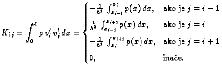 % latex2html id marker 41012
$\displaystyle K_{i\,j} = \int_0^{\ell}\,p\,v'_i\,v...
...x_{i+1}} p(x)\,dx,& \text{ako je }j=i+1 \\  [2mm] 0,& \text{ina�e}. \end{cases}$