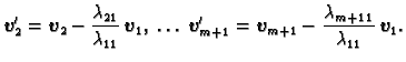 $\displaystyle \boldsymbol{v}_2' = \boldsymbol{v}_2 -
\frac{\lambda_{21}}{\lambd...
...\boldsymbol{v}_{m+1} -
\frac{\lambda_{m+1\,1}}{\lambda_{11}}\,\boldsymbol{v}_1.$