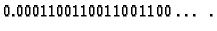 $\displaystyle 0.0001100110011001100\ldots\ .$