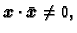 $\displaystyle \boldsymbol{x}\cdot\bar{\boldsymbol{x}}\neq 0,$